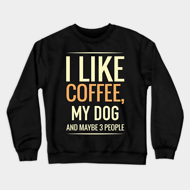 I like coffee, my DOG and maybe 3 people Crewneck Sweatshirt by GronstadStore